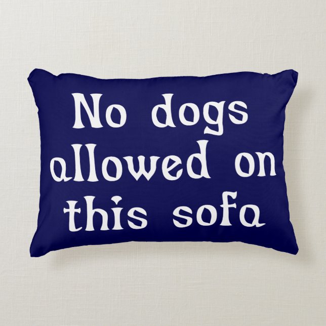 No Dogs Allowed on this Sofa Decorative Pillow (Front)