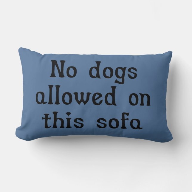 No Dogs Allowed on this Sofa Lumbar Pillow (Front)
