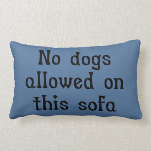 No Dogs Allowed on this Sofa Lumbar Pillow