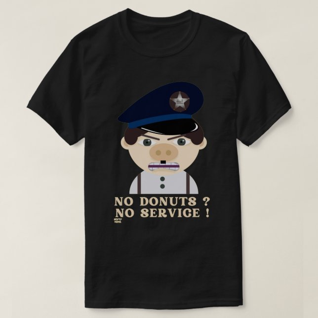 "NO DONUTS, NO SERVICE " funny police officer      T-Shirt (Design Front)