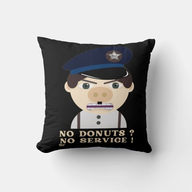 "NO DONUTS, NO SERVICE " funny police officer      Throw Pillow (Front)