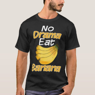 No Drama Eat Banana Women Banana Yellow Fruit Lov T-Shirt