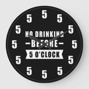 No Drinking Before 5 O'Clock - Funny Clock