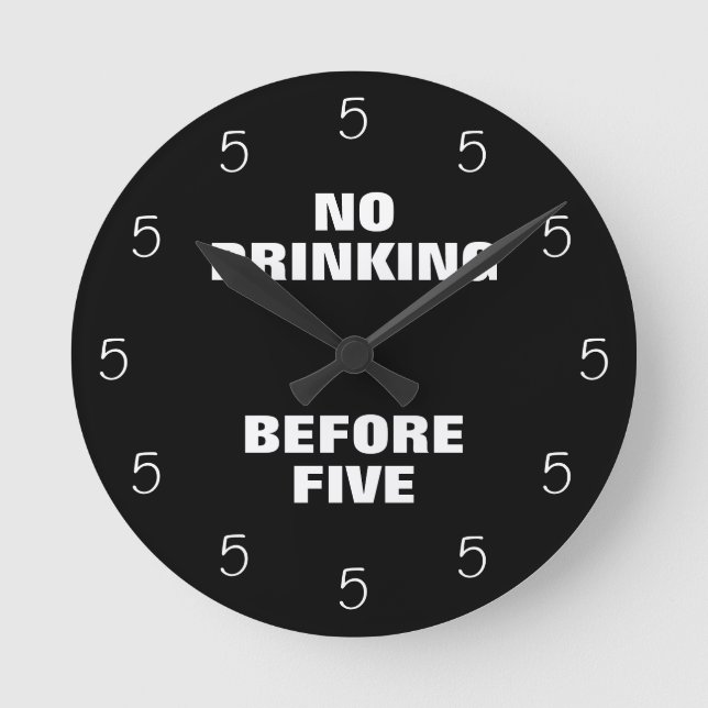 No Drinking Before Five Funny Office Novelty Round Clock (Front)