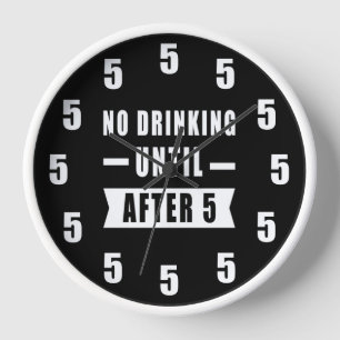 No Drinking Until After 5 - Funny Clock