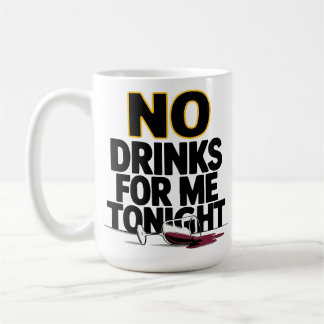 NO DRINKS FOR ME TONIGHT COFFEE MUG