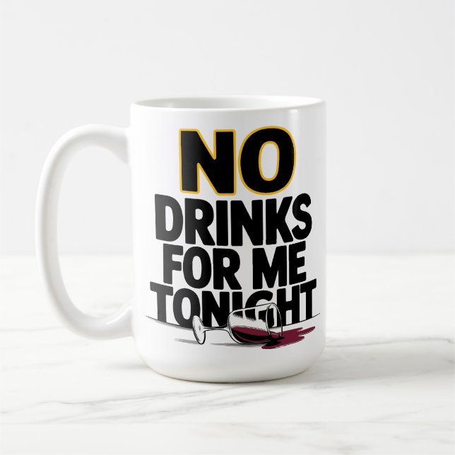 NO DRINKS FOR ME TONIGHT COFFEE MUG (Left)