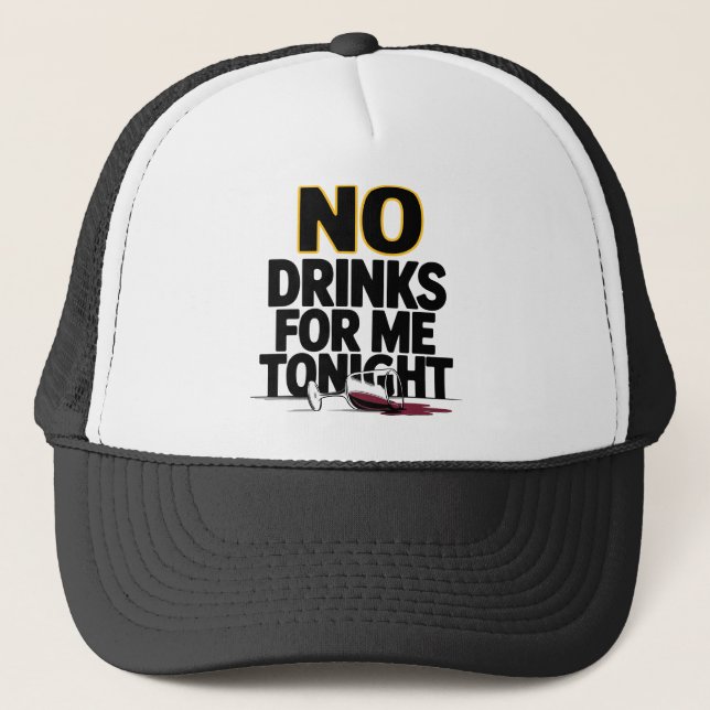 NO DRINKS FOR ME TONIGHT TRUCKER HAT (Front)
