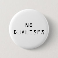 "No Dualisms" button