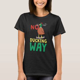 No Ducking Way Duck T-Shirt