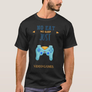 No Eat No Sleep Just Video Games Cute 1 T-Shirt