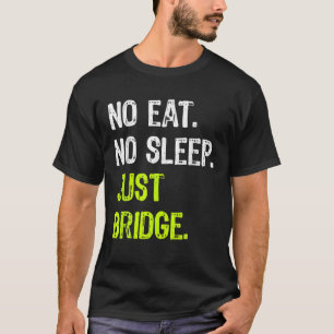 No Eat Sleep Just Bridge Repeat Card Game Player T-Shirt