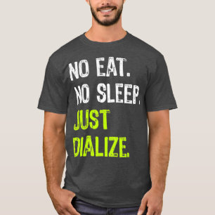 No Eat Sleep Just DIALIZE Repeat Diabetes T-Shirt