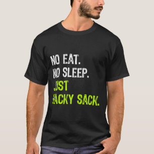 No Eat Sleep Just Hacky Sack Repeat Gift T-Shirt