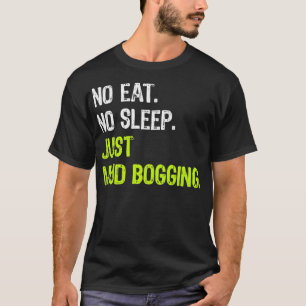 No Eat Sleep Just Mud Bogging Repeat Mud Bog Truck T-Shirt