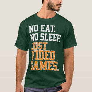 No Eat Sleep Just Video Games Repeat  Cool  Gift  T-Shirt