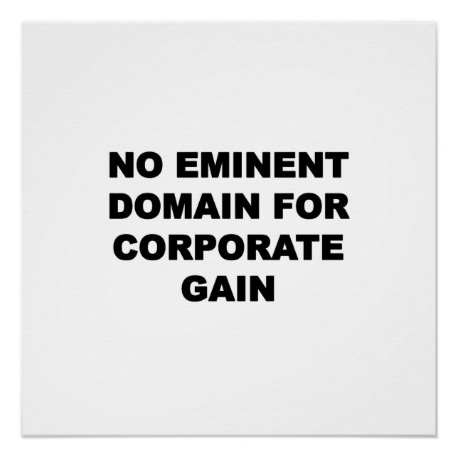 No Eminent Domain for Corporate Gain Poster (Front)
