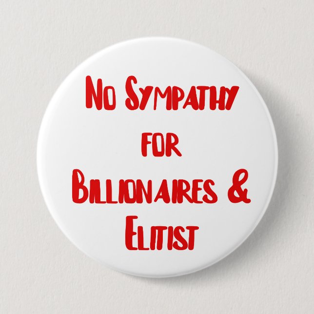 No Empathy for billionaires & Elitist 3 Inch Round Button (Front)