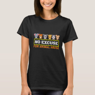 No Excuse For Animal Abuse Awareness Animal Protec T-Shirt