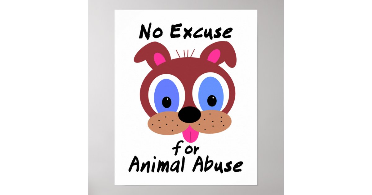 No Excuse for Animal Abuse Poster | Zazzle