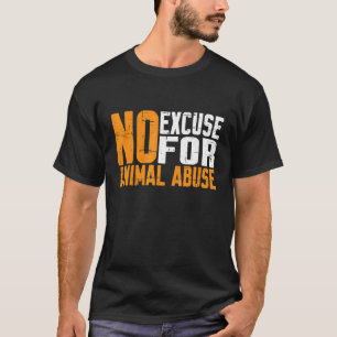 No Excuse For Animal Abuse        T-Shirt