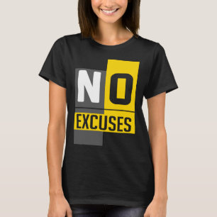 No Excuse Inspiring Motivational Positive T-Shirt