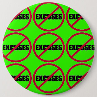 NO EXCUSES (flare) 6 Inch Round Button