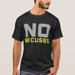 No Excuses Motivational Quote - Bold Fitness T-Shirt
