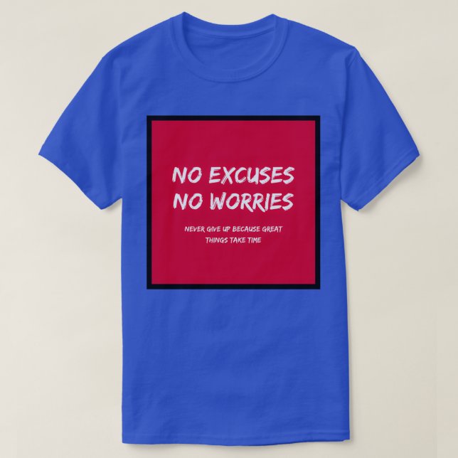 No Excuses No Worries Never Give Up Because Great  T-Shirt (Design Front)