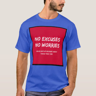 No Excuses No Worries Never Give Up Because Great T-Shirt