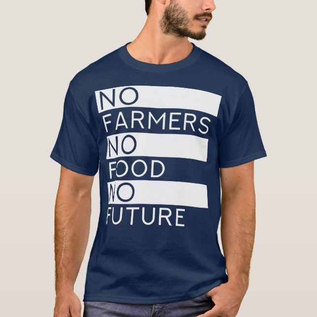 No Farmers No Food No Future  Cool Agriculture T-Shirt (Front)