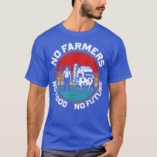 No Farmers No Food No Future Farming T-Shirt