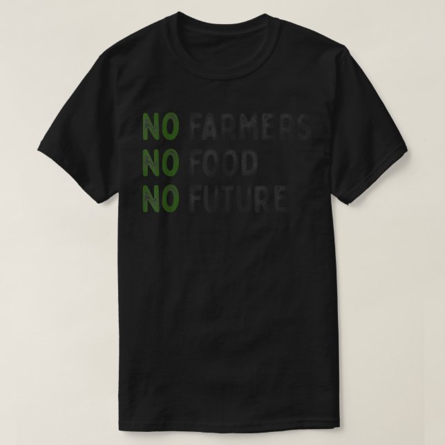 No farmers, no food, no future, for passionate far T-Shirt (Design Front)