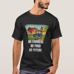 No Farmers No Food No Future Support Local Farmers T-Shirt