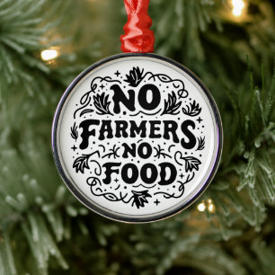 No farmers no food support farmers metal ornament