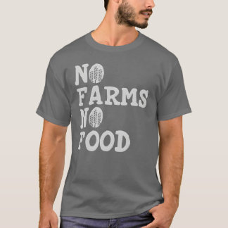 No Farms No Food friends T-Shirt