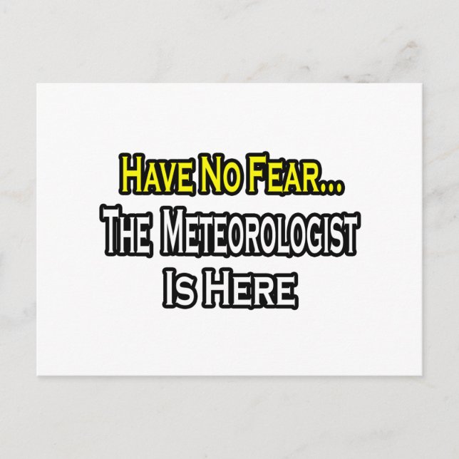 No Fear...Meteorologist Is Here Postcard (Front)