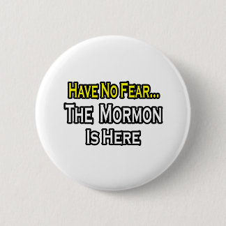 No Fear...Mormon Is Here 2 Inch Round Button