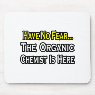 No Fear...Organic Chemist Mouse Pad