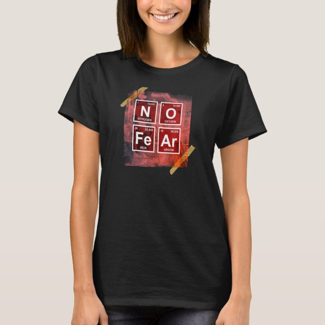 No Fear  Science Periodic Table  Chemistry Humour T-Shirt (Front)