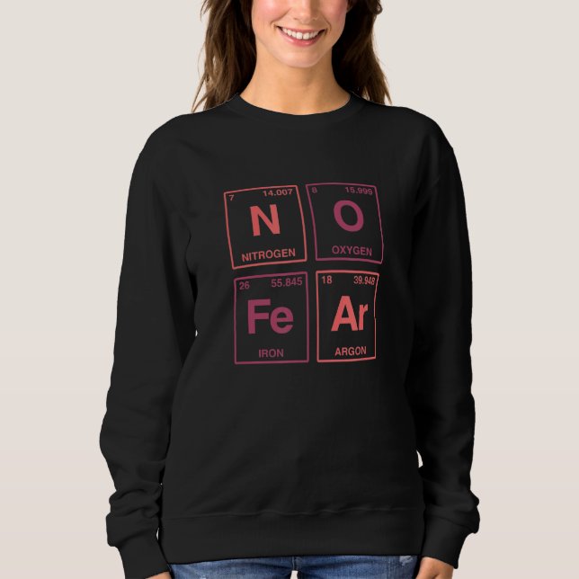 No Fear Written In Periodic Table Elements 1 Sweatshirt (Front)