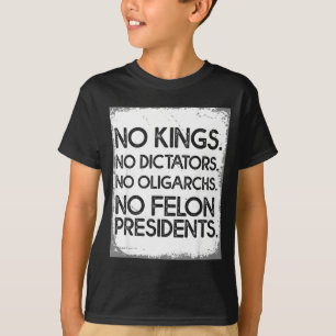 No Felon Presidents No Dictators No Oligarchs No K T-Shirt