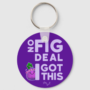 No Fig Deal I Got This! - Fig Pun Keychain