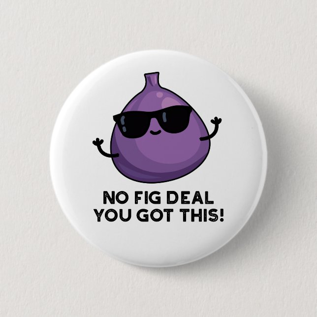 No Fig Deal I Got This Funny Fruit Pun  2 Inch Round Button (Front)