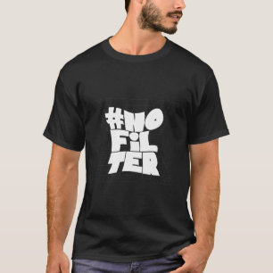 No Filter Bold Typography Funny Quote Shirt