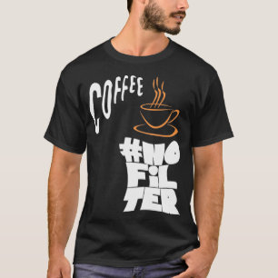 No Filter Coffee T-Shirt
