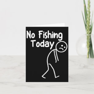 No Fishing Today Funny Sad Stick Man Angling Dad J Card