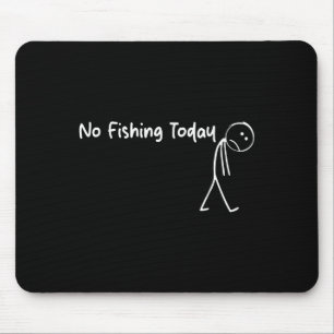 No Fishing Today Funny Sad Stick Man Angling Joke Mouse Pad