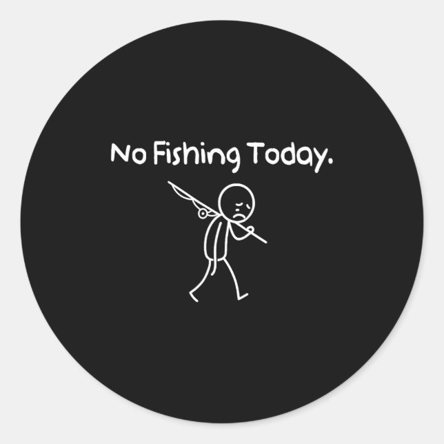 No Fishing Today Funny Sad Stickman Fishing Lover  Classic Round Sticker (Front)