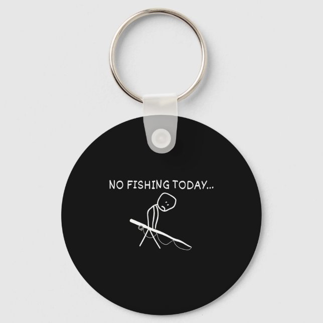 No Fishing Today Sad Stickman Fisherman Fathers Da Keychain (Front)
